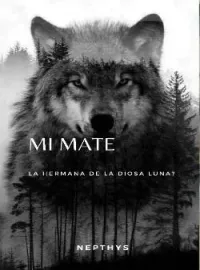 Portada de la novela   ¿Mi Mate? ¿La Hermana De La Diosa Luna? 