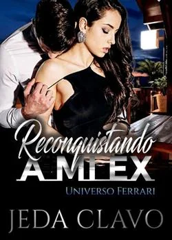 Portada de la novela RECONQUISTANDO A MI EX. Universo Ferrari.