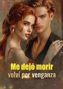 Portada de la novela Me dejó morir, volví por venganza