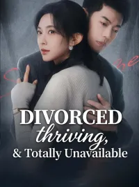 Divorced, Thriving, and Totally UnavailableShort Dramas