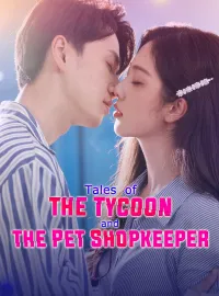 Tales of the Tycoon and the Pet ShopkeeperShort Dramas