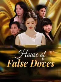 House of False DovesShort Dramas