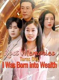 Lost Memories: Turns Out, I Was Born into WealthShort Dramas
