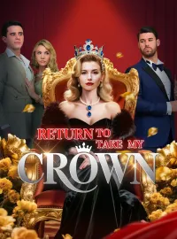 Return to Take My CrownShort Dramas