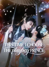 This Time, I Choose the Playboy PrinceShort Dramas