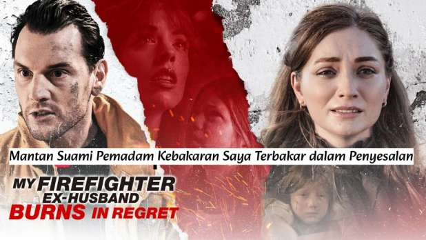 Mantan Suami Pemadam Kebakaran Saya Terbakar dalam Penyesalan – Kisah Cinta, Dendam, dan Penyesalan yang Membakar