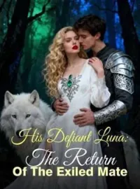 His Defiant Luna: The Return Of The Exiled MateShort Dramas