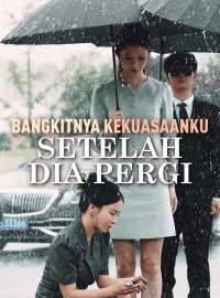 Bangkitnya Kekuasaanku Setelah Dia PergiDrama Pendek