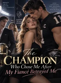 The Champion Who Chose Me After My Fiancé Betrayed Me Novel Cover