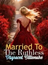Married To The Ruthless Disgraced Billionaire