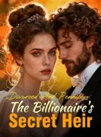 Divorced And Penniless: The Billionaire's Secret Heir