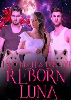Two Mates For The Reborn Luna Novel Cover