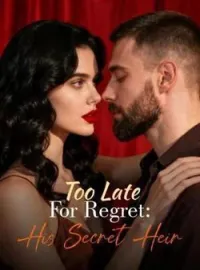 Too Late For Regret: His Secret HeirShort Dramas