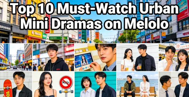 Top 10 Must-Watch Urban Mini Dramas on Melolo