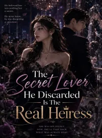 The Secret Lover He Discarded Is The Real Heiress
