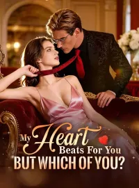 My Heart Beats For You, But Which Of You?Short Dramas