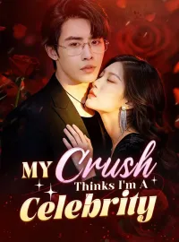 My Crush Thinks I'm A CelebrityShort Dramas