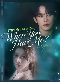 Who Needs a Plot When You Have Me?Short Dramas