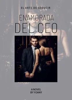 Portada de la novela ENAMORADA DEL CEO EL ARTE DE SEDUCIR