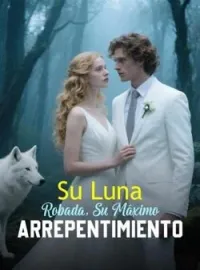 Portada de la novela Su Luna Robada, Su Máximo Arrepentimiento