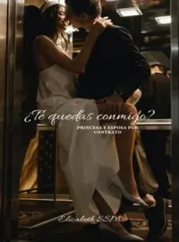 Portada de la novela ¿Te quedas conmigo?  Princesa y esposa por contrato.