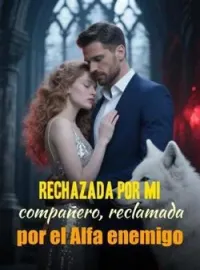 Portada de la novela Rechazada por mi compañero, reclamada por el Alfa enemigo