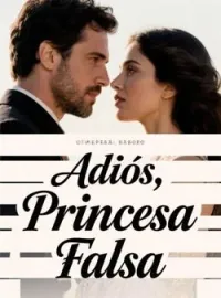 Portada de la novela Adiós, Princesa Falsa