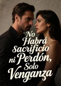 No Habrá sacrificio ni Perdón, Solo Venganza