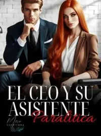 Portada de la novela EL CEO Y SU ASISTENTE PARALITICA