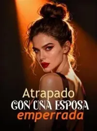 Portada de la novela Atrapado con una esposa emperrada