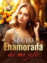 Portada de la novela Sr CEO "Enamorada de mi jefe"