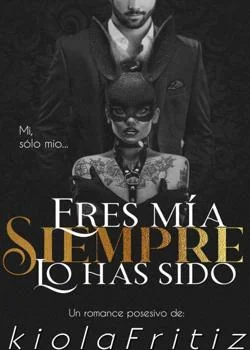 Portada de la novela Eres Mio Siempre Lo Has Sido...