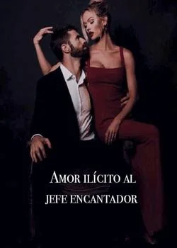 Portada de la novela Amor ilícito al jefe encantador 