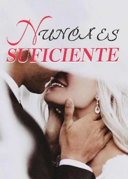 Portada de la novela Nunca Es Suficiente