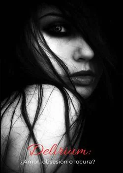 Portada de la novela Delirium: ¿ Amor, obsesión o locura? 