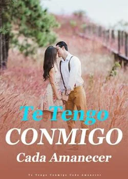 Portada de la novela Te Tengo Conmigo Cada Amanecer