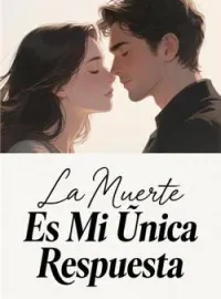 Portada de la novela La Muerte Es Mi Única Respuesta