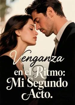 Portada de la novela Venganza en el Ritmo: Mi Segundo Acto
