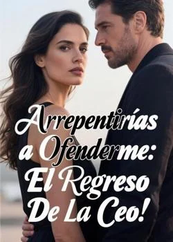 Portada de la novela Arrepentirías a Ofenderme: El Regreso De La Ceo