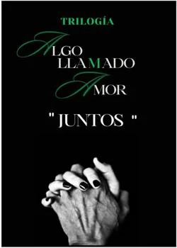 Portada de la novela "Juntos" Trilogía (Algo Llamado Amor)