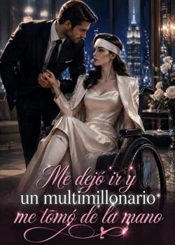 Portada de la novela Me dejó ir y un multimillonario me tomó de la mano