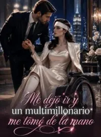 Portada de la novela Me dejó ir y un multimillonario me tomó de la mano