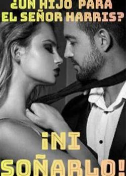Portada de la novela ¿Un hijo para el señor Harris? ¡Ni soñarlo!