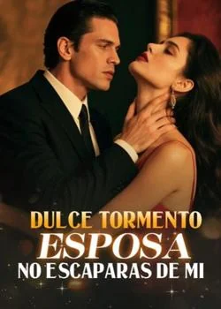 Portada de la novela DULCE TORMENTO ESPOSA NO ESCAPARAS DE MI