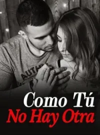 Portada de la novela Como Tú No Hay Otra