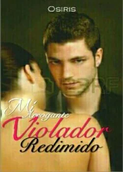 Portada de la novela MI ARROGANTE VIOLADOR REDIMIDO