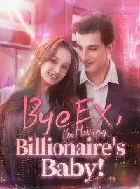 Bye EX, I'm Having Billionaire's Baby!Mini Series