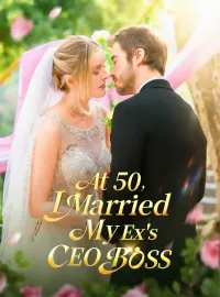 At 50, I Married My Ex's CEO BossMini Series