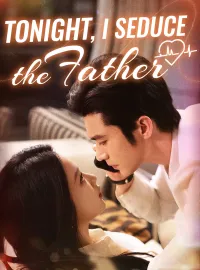 Tonight, I Seduce the FatherShort Dramas
