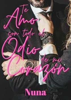 Portada de la novela Te Amor con Todo el Odio de mi Corazón